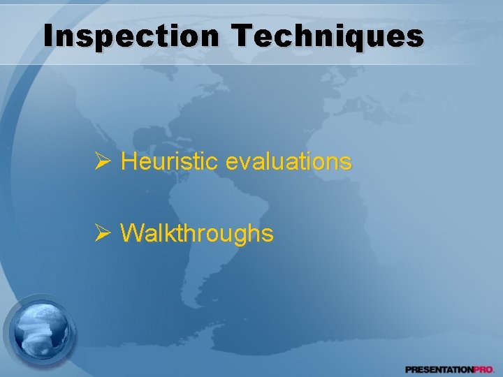 Inspection Techniques Ø Heuristic evaluations Ø Walkthroughs 