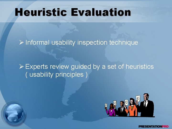 Heuristic Evaluation Ø Informal usability inspection technique Ø Experts review guided by a set