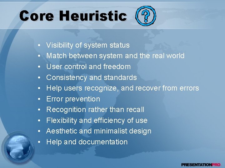 Core Heuristic • • • Visibility of system status Match between system and the