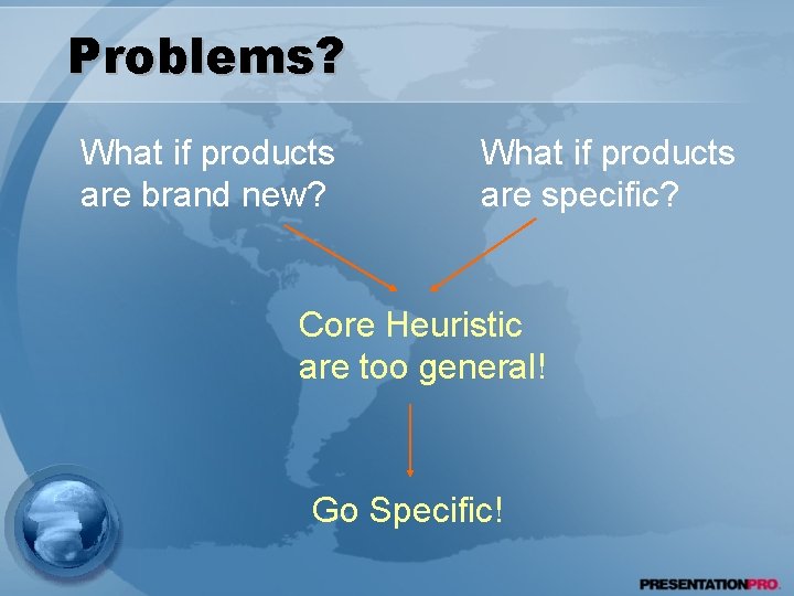 Problems? What if products are brand new? What if products are specific? Core Heuristic