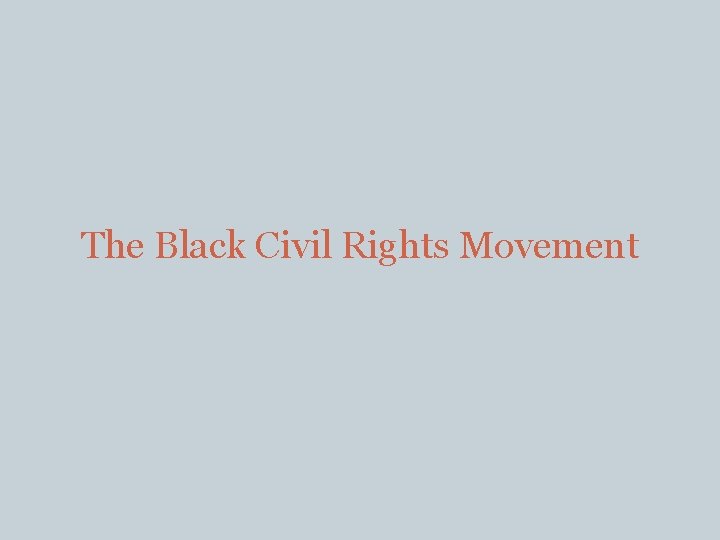 The Black Civil Rights Movement 