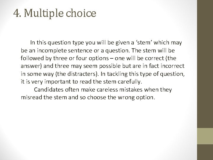 4. Multiple choice In this question type you will be given a ‘stem’ which