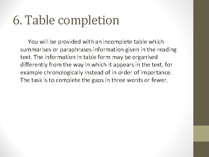 6. Table completion You will be provided with an incomplete table which summarises or