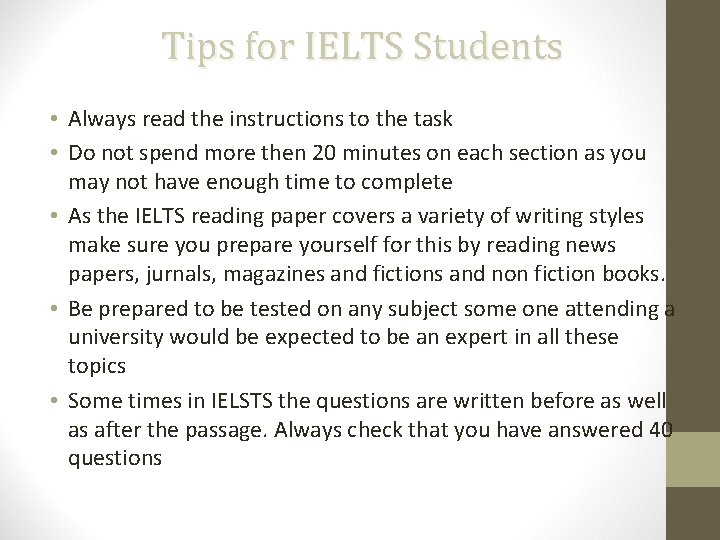 Tips for IELTS Students • Always read the instructions to the task • Do
