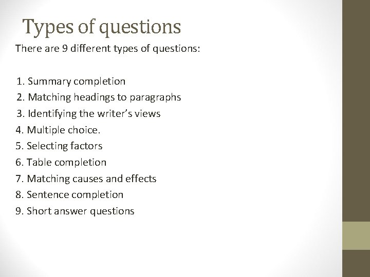 Types of questions There are 9 different types of questions: 1. Summary completion 2.