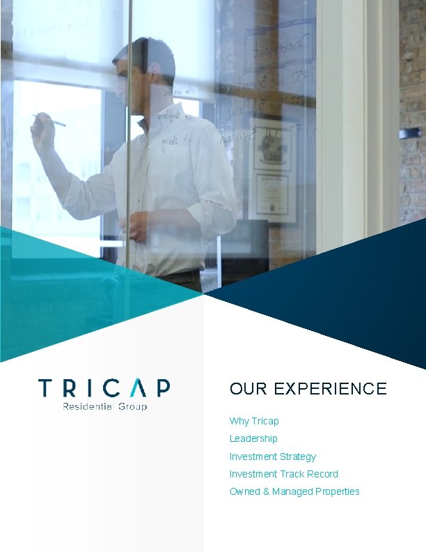 OUR EXPERIENCE Why Tricap Leadership Investment Strategy Investment Track Record Owned & Managed Properties