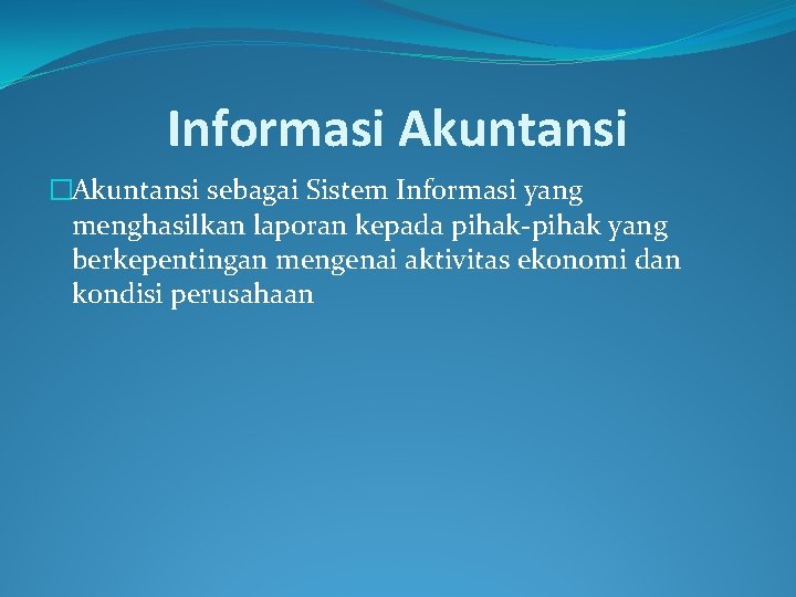 Informasi Akuntansi �Akuntansi sebagai Sistem Informasi yang menghasilkan laporan kepada pihak-pihak yang berkepentingan mengenai