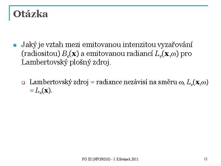 Otázka n Jaký je vztah mezi emitovanou intenzitou vyzařování (radiositou) Be(x) a emitovanou radiancí