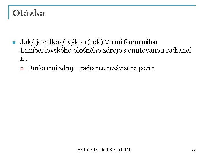 Otázka n Jaký je celkový výkon (tok) F uniformního Lambertovského plošného zdroje s emitovanou