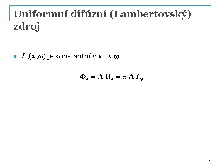 Uniformní difúzní (Lambertovský) zdroj n Le(x, w) je konstantní v x i v w