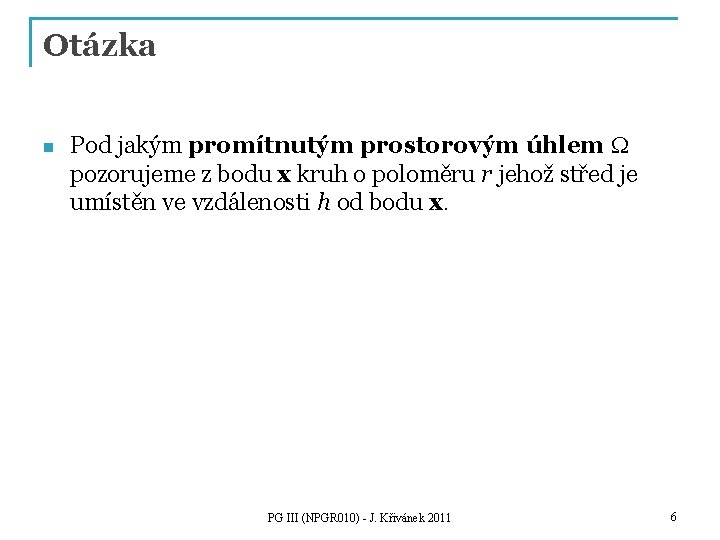 Otázka n Pod jakým promítnutým prostorovým úhlem W pozorujeme z bodu x kruh o