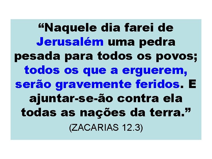 “Naquele dia farei de Jerusalém uma pedra pesada para todos os povos; todos os