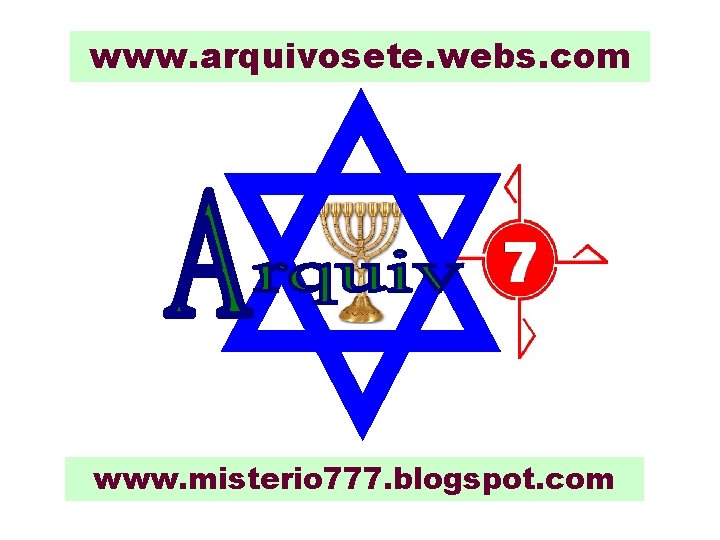 www. arquivosete. webs. com www. misterio 777. blogspot. com 