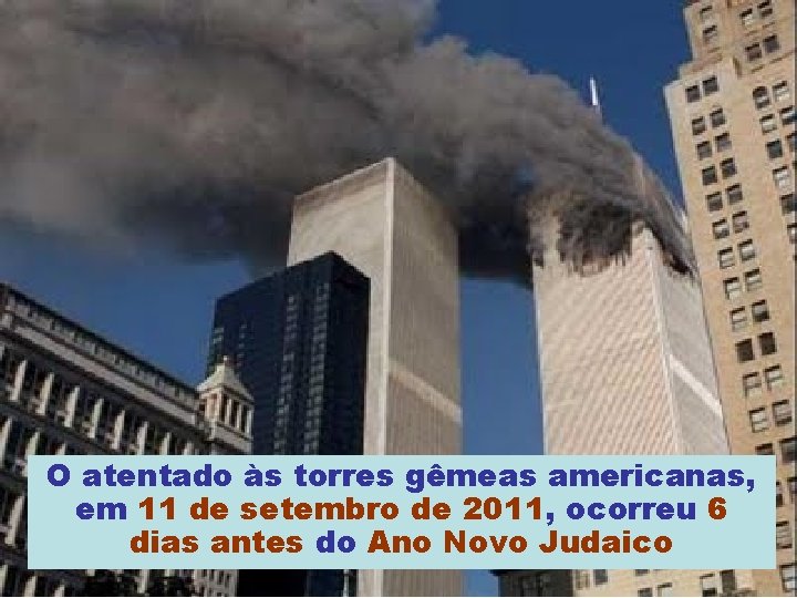 O atentado às torres gêmeas americanas, em 11 de setembro de 2011, ocorreu 6