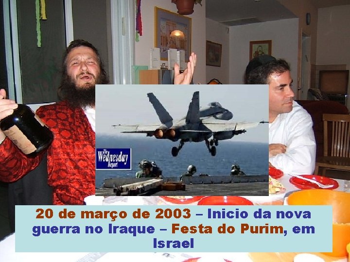 20 de março de 2003 – Inicio da nova guerra no Iraque – Festa