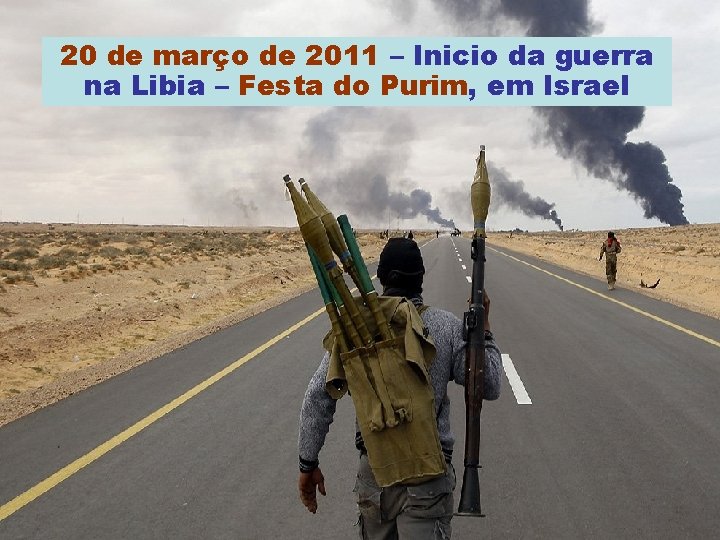 20 de março de 2011 – Inicio da guerra na Libia – Festa do