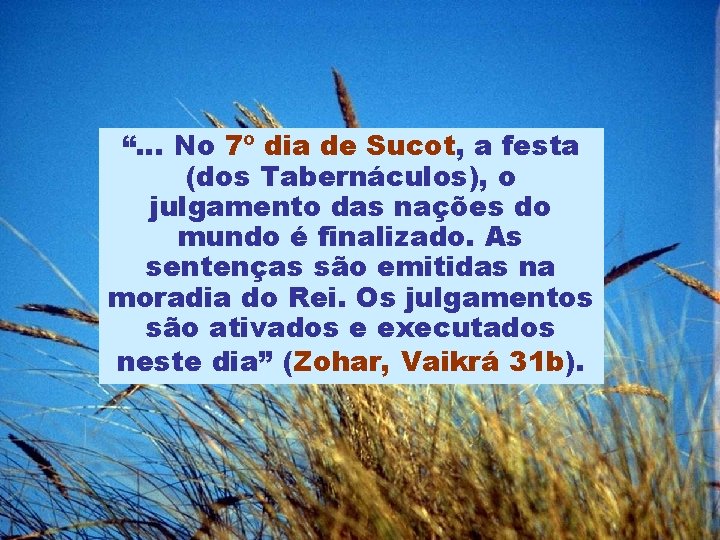 “… No 7º dia de Sucot, a festa (dos Tabernáculos), o julgamento das nações