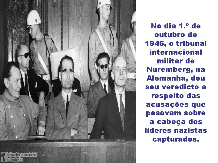 No dia 1. º de outubro de 1946, o tribunal internacional militar de Nuremberg,