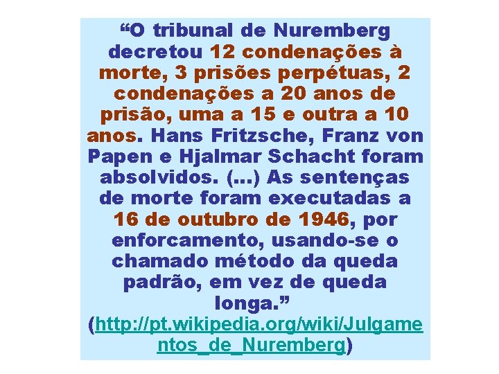 “O tribunal de Nuremberg decretou 12 condenações à morte, 3 prisões perpétuas, 2 condenações