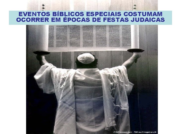 EVENTOS BÍBLICOS ESPECIAIS COSTUMAM OCORRER EM ÉPOCAS DE FESTAS JUDAICAS 