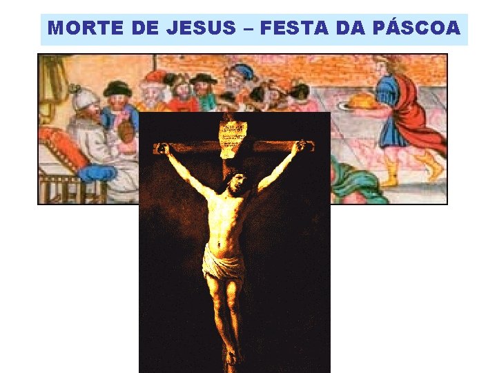MORTE DE JESUS – FESTA DA PÁSCOA 