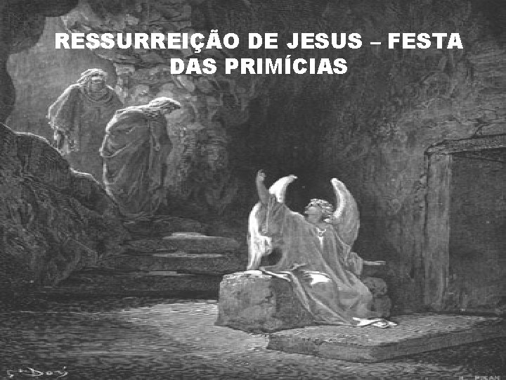 RESSURREIÇÃO DE JESUS – FESTA DAS PRIMÍCIAS 