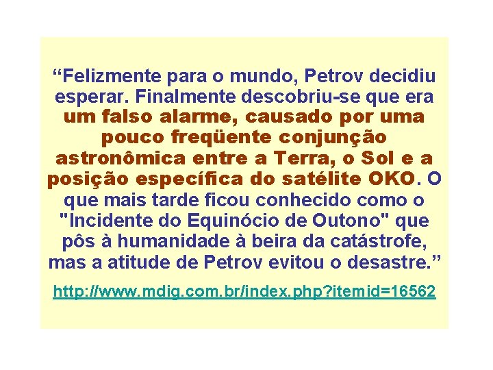 “Felizmente para o mundo, Petrov decidiu esperar. Finalmente descobriu-se que era um falso alarme,