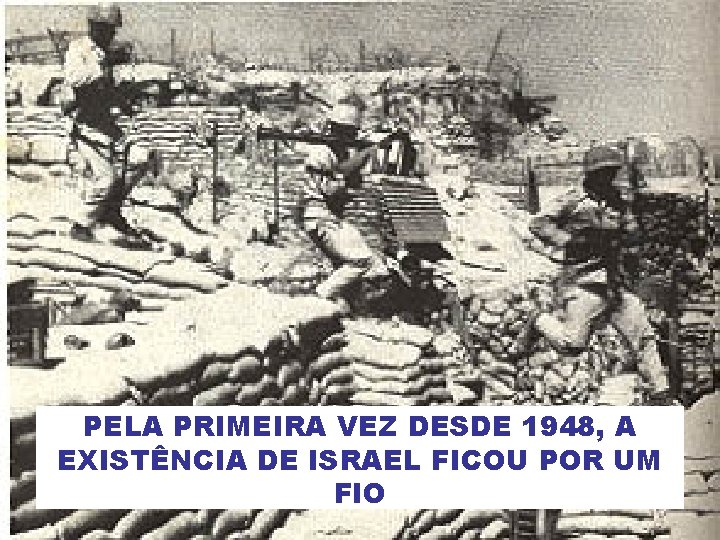 PELA PRIMEIRA VEZ DESDE 1948, A EXISTÊNCIA DE ISRAEL FICOU POR UM FIO 