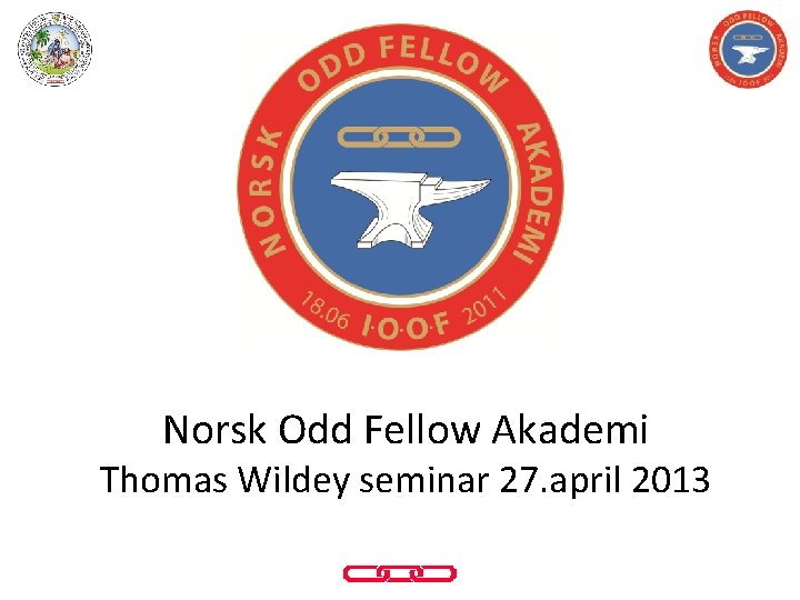 Norsk Odd Fellow Akademi Thomas Wildey seminar 27. april 2013 