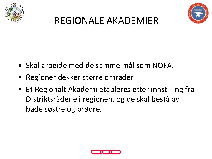 REGIONALE AKADEMIER • Skal arbeide med de samme mål som NOFA. • Regioner dekker