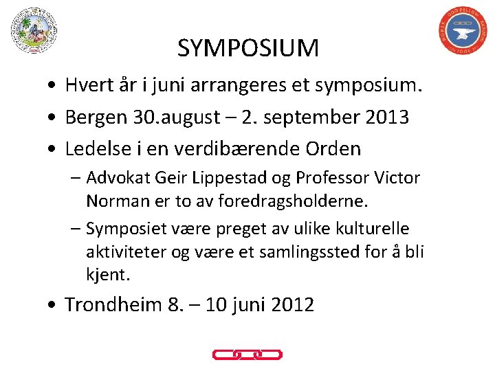 SYMPOSIUM • Hvert år i juni arrangeres et symposium. • Bergen 30. august –