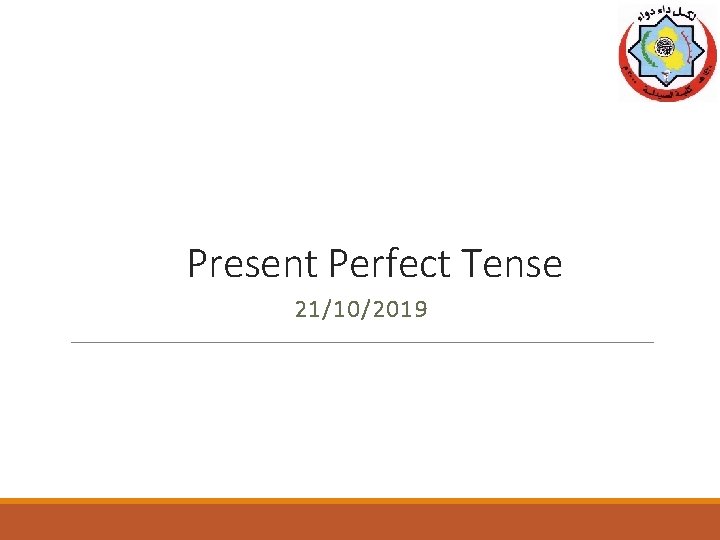 Present Perfect Tense 21/10/2019 