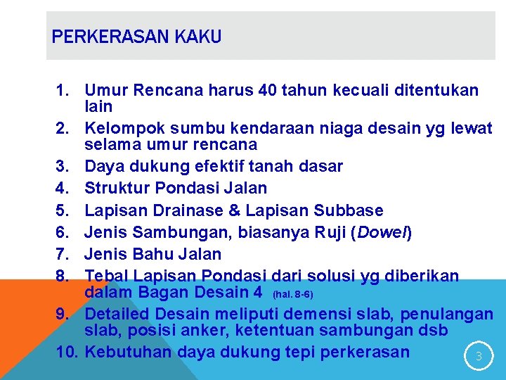 PERKERASAN KAKU 1. Umur Rencana harus 40 tahun kecuali ditentukan lain 2. Kelompok sumbu