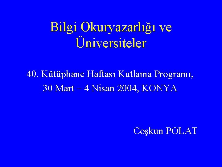 Bilgi Okuryazarlığı ve Üniversiteler 40. Kütüphane Haftası Kutlama Programı, 30 Mart – 4 Nisan