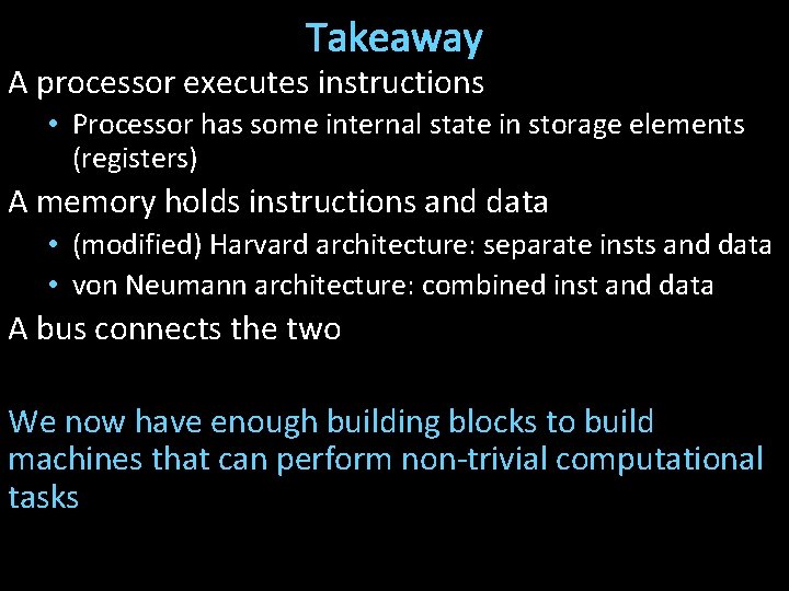 Takeaway A processor executes instructions • Processor has some internal state in storage elements