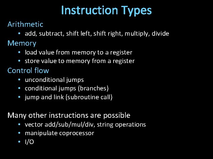 Instruction Types Arithmetic • add, subtract, shift left, shift right, multiply, divide Memory •