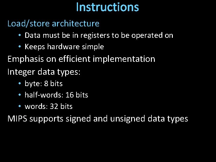 Instructions Load/store architecture • Data must be in registers to be operated on •