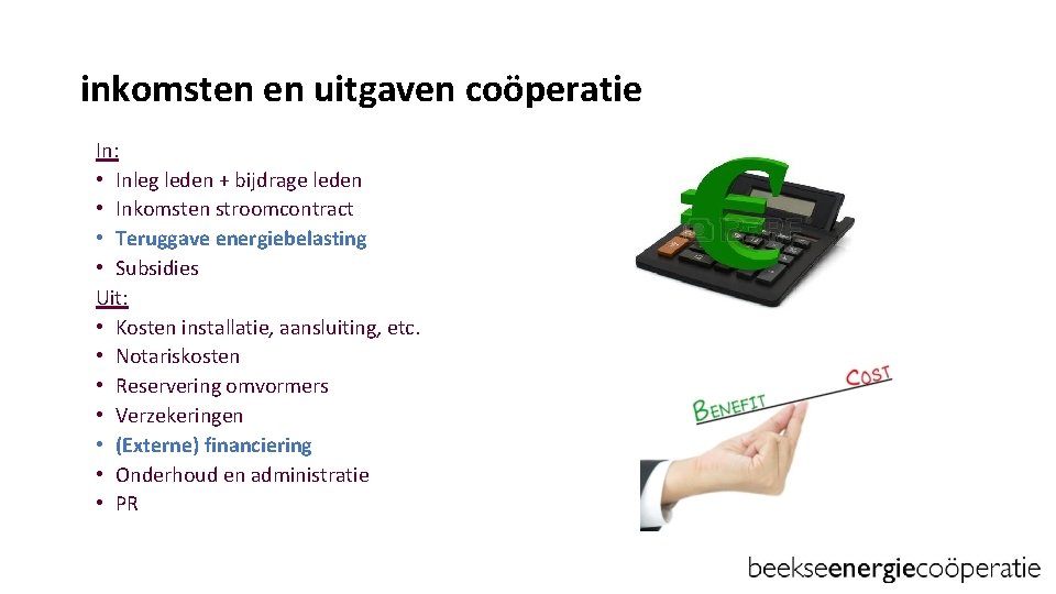 inkomsten en uitgaven coöperatie In: • Inleg leden + bijdrage leden • Inkomsten stroomcontract