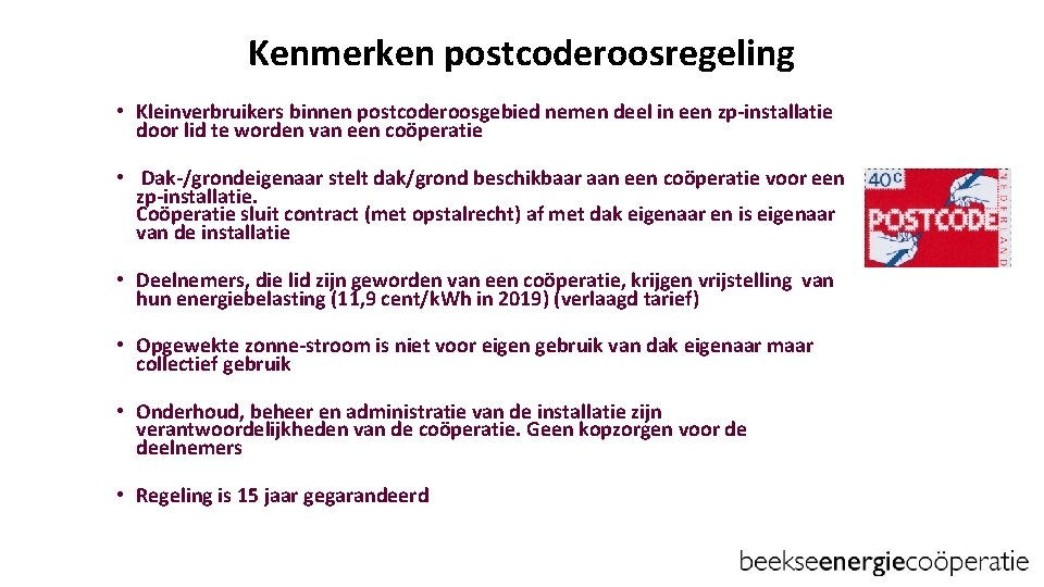 Kenmerken postcoderoosregeling • Kleinverbruikers binnen postcoderoosgebied nemen deel in een zp installatie door lid