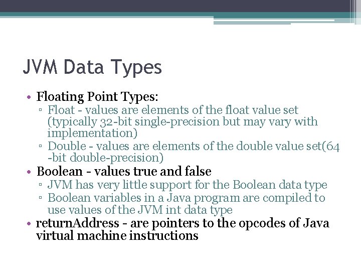 JVM Data Types • Floating Point Types: ▫ Float - values are elements of