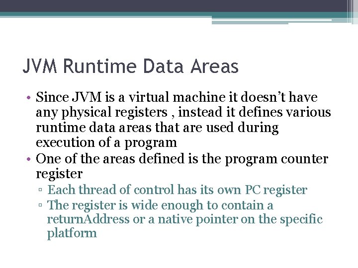 JVM Runtime Data Areas • Since JVM is a virtual machine it doesn’t have