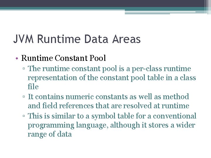 JVM Runtime Data Areas • Runtime Constant Pool ▫ The runtime constant pool is