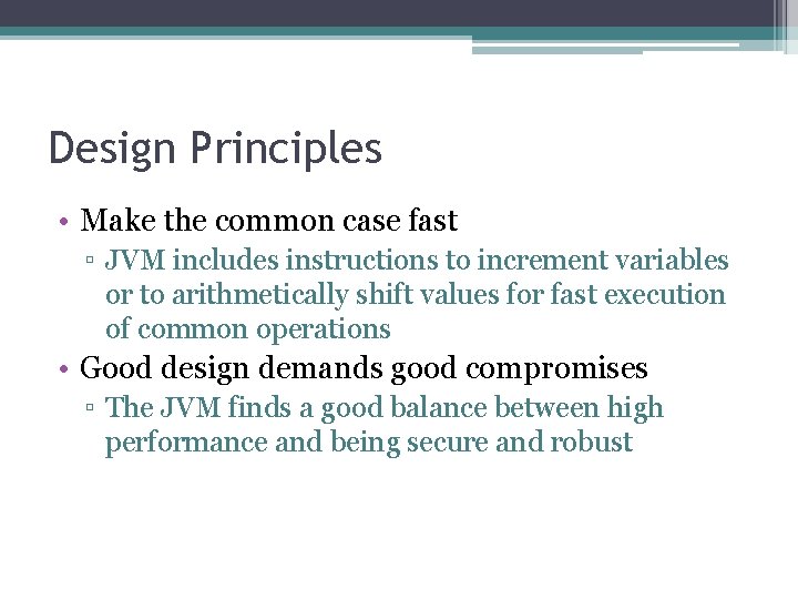 Design Principles • Make the common case fast ▫ JVM includes instructions to increment