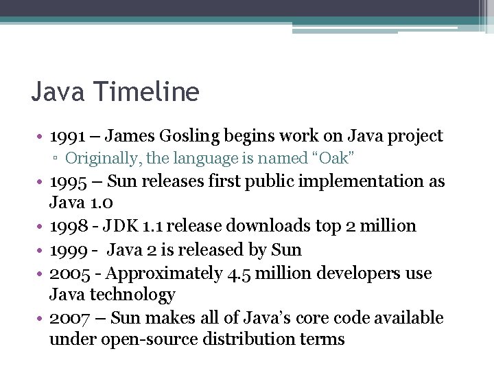 Java Timeline • 1991 – James Gosling begins work on Java project ▫ Originally,