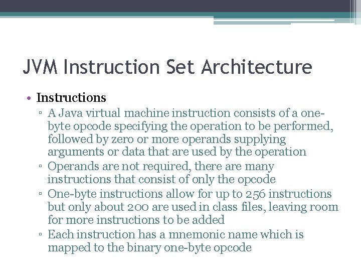 JVM Instruction Set Architecture • Instructions ▫ A Java virtual machine instruction consists of