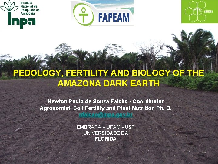 PEDOLOGY, FERTILITY AND BIOLOGY OF THE AMAZONA DARK EARTH Newton Paulo de Souza Falcão