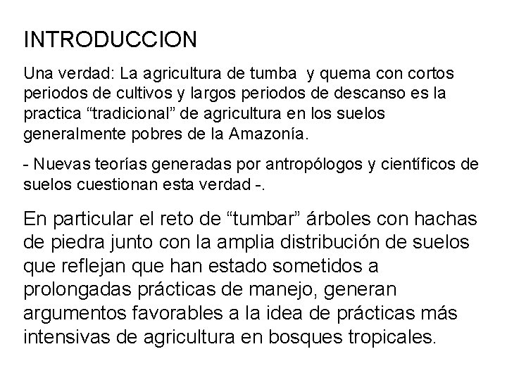 INTRODUCCION Una verdad: La agricultura de tumba y quema con cortos periodos de cultivos