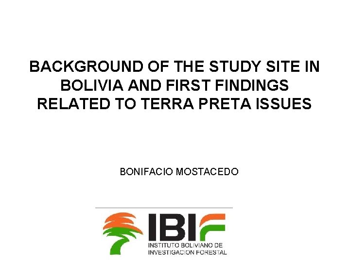 BACKGROUND OF THE STUDY SITE IN BOLIVIA AND FIRST FINDINGS RELATED TO TERRA PRETA