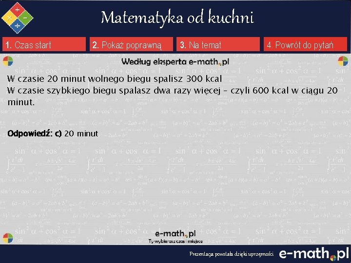 Matematyka od kuchni 1. Czas start 2. Pokaż poprawną 3. Na temat 4. Powrót