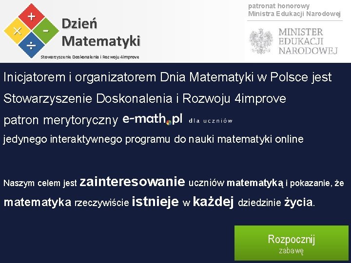 Dzień Matematyki patronat honorowy Ministra Edukacji Narodowej Stowarzyszenie Doskonalenia i Rozwoju 4 improve Inicjatorem